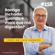 #158 - Barriga inchada: quando é mais que má digestão?
