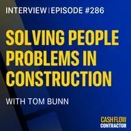 286 - Solving People Problems in Construction with Tom Bunn
