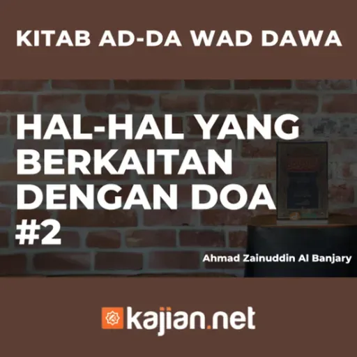 Hal-Hal yang berkaitan dengan Doa #2 - Ustadz Ahmad Zainuddin Al Banjary