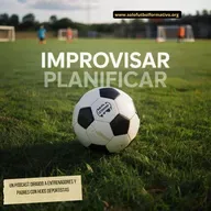 Debate en fútbol base: ¿Planificar o improvisar?