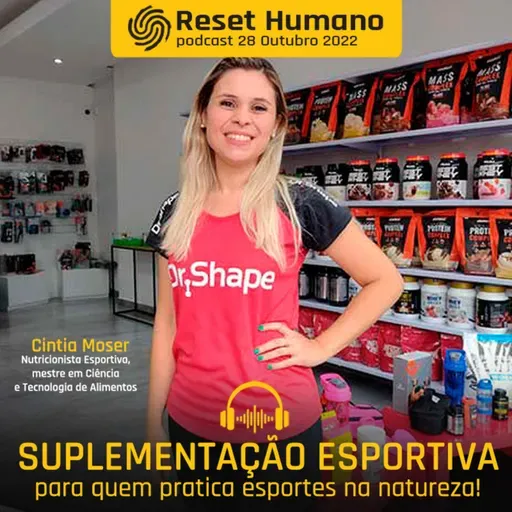 SUPLEMENTAÇÃO ESPORTIVA com montanhista Freddy Duclerc e a nutricionista esportiva Cintia Moser para o Podcast Reset Humano!