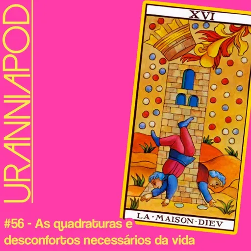 #56 - As quadraturas e desconfortos necessários da vida
