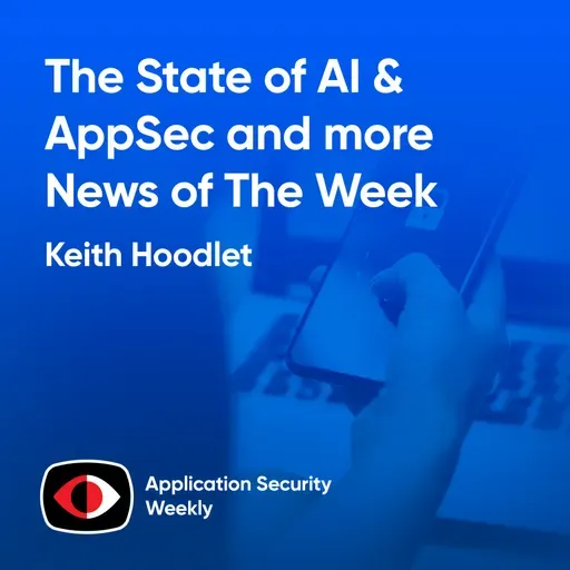 The State of AI & AppSec - Keith Hoodlet - ASW #383