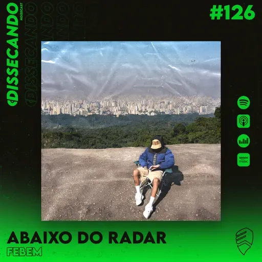 DISSECANDO #126 - FEBEM E SEU DISCO MAIS PESSOAL E HONESTO - ABAIXO DO RADAR