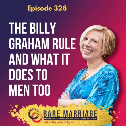 Episode 328: The Billy Graham Rule and What It Does to Men Too