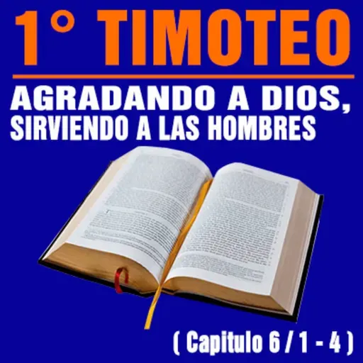 Agradando a Dios, sirviendo a los hombres ( 1ª Timoteo 6 / 1 - 4 )
