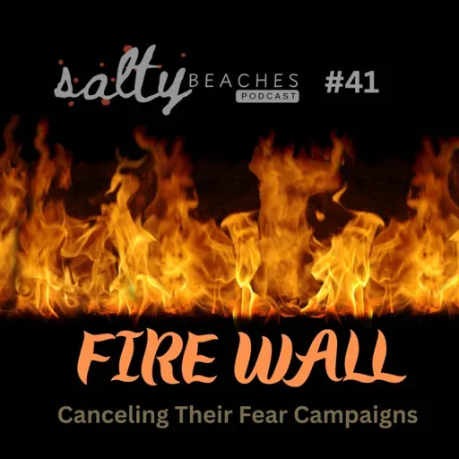 #41 FIRE WALL: Cancelling Their Fear Campaigns