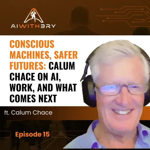 Conscious Machines, Safer Futures: Calum Chace on AI, Work, and What Comes Next