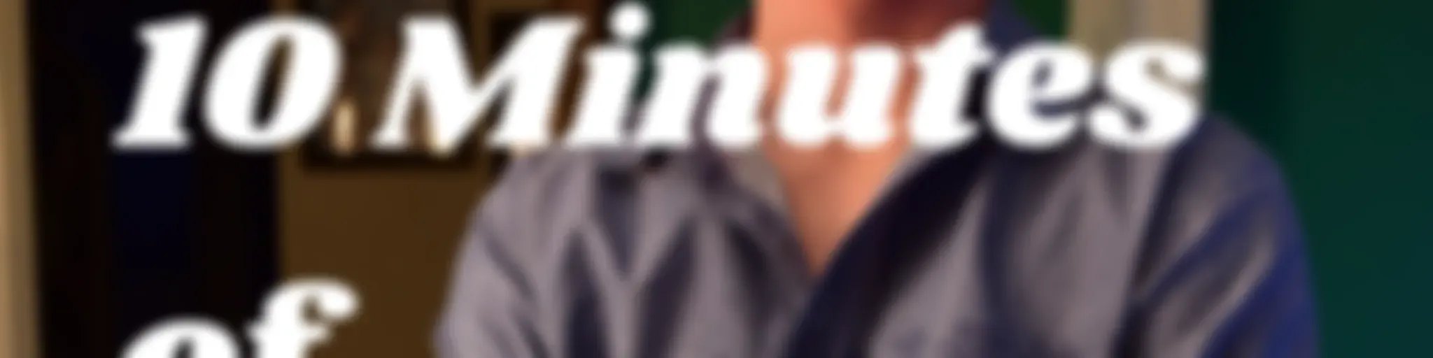 10 Minutes of Everything!