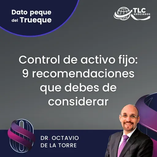 E194 Dato Peque del Trueque: Control de activo fijo: 9 recomendaciones que debes de considerar