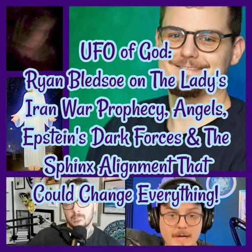 UFO of God: Ryan Bledsoe on The Lady's Iran War Prophecy, Angels, Epstein's Dark Forces & The Sphinx Alignment!
