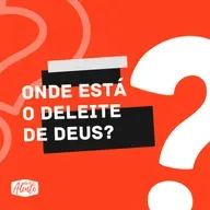 Onde está o deleite de Deus?
