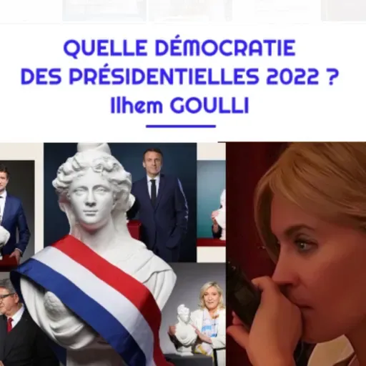 Démocratie et présidentielles 2022 avec Ilhem GOULLI