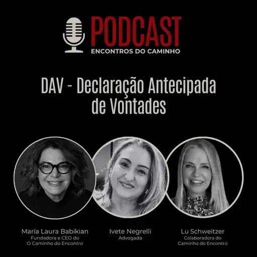 #102 - DAV - Declaração Antecipada de Vontades, com María Laura Babikian, Ivete Negrelli e Lu Schweitzer