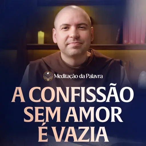 A confissão sem amor é vazia | (Marcos 1, 21b-28) #2589 | Meditação da Palavra