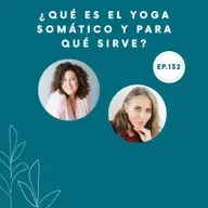 132-¿Qué es el Yoga Somático y para qué sirve?