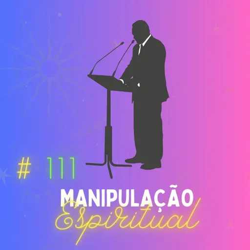 #111 - Os 7 Sinais da Manipulação Espiritual