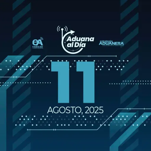 Aduana al Día - 11 de agosto de 2025