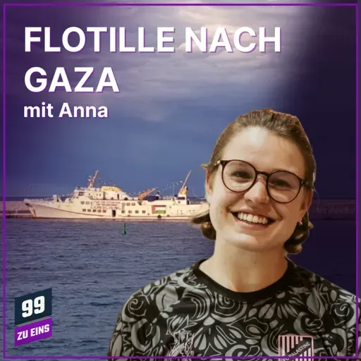 Episode 583: Flotille nach Gaza - mit Anna - 99 ZU EINS