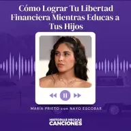 Cómo Lograr Tu Libertad Financiera Mientras Educas a Tus Hijos | María Prieto con Nayo Escobar