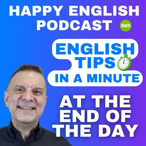 985 - At the End of the Day - English Tips in a Minute | Happy English