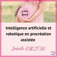 IA et robotique en procréation assistée : la révolution