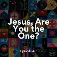 Jesus, are You the One? (4th lesson from Luke)