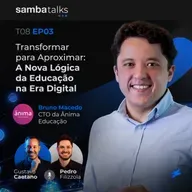 T08E03 Transformar para Aproximar: A Nova Lógica da Educação na Era Digital com Bruno Machado CTO da Ânima Educação