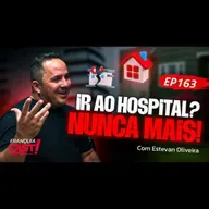 Ir ao Hospital? Só Se Você Quiser! A Revolução do Home Care! - Bate papo com Estevan Oliveira - 163