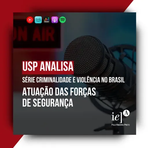 #USP Analisa - Atuação das Forças de Segurança no Brasil (Série "Criminalidade e Violência no Brasil")