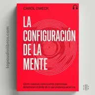 La Mente Que Alguien Configuró Por Ti | Audiolibro (Carol Dweck)