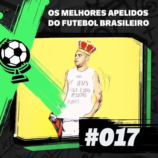 FEM #17 – Os Melhores Apelidos do Futebol Brasileiro