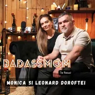 #27 | BADASSMOM - The Podcast | Monica si Leonard Doroftei: Iubire fara sfarsit