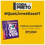 Que Livro é Esse!? #1 | MULHERES INCORRIGÍVEIS - Paula Juliana Foltran | Podcast Coisa de Preto
