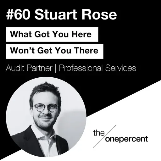 #60 - Stuart Rose- What Got You Here Won’t Get You There