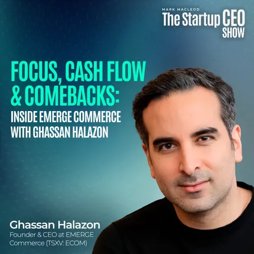 Focus, Cash Flow & Comebacks: Inside EMERGE Commerce with Ghassan Halazon