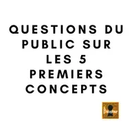 🔒 QUESTIONS DU PUBLIC SUR LES 5 PREMIERS CONCEPTS