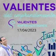 Valientes del emprendimiento 17/04/2023