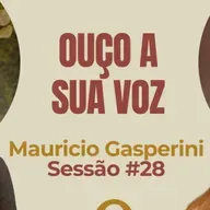 Ouço a Sua Voz com Maurício Gasperini - Parece Terapia | Sessão #28