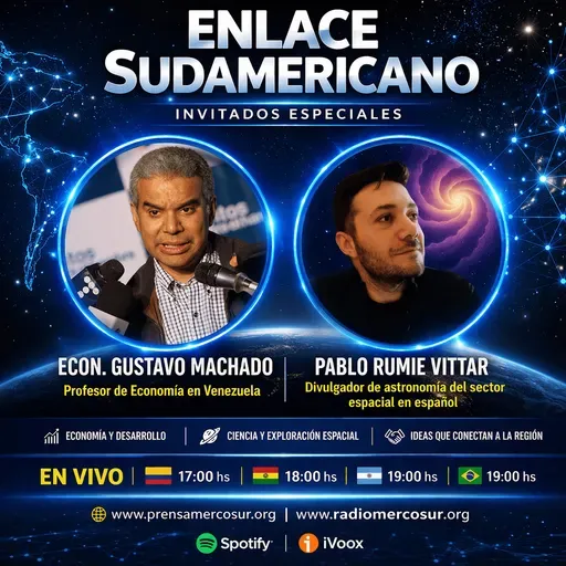 Enlace Sudamericano: Gustavo Machado, Pablo Rumie Vittar y Jonathan Sánchez — economía, ciencia y futuro regional