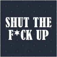 Shut The Fu%$ "DOWN" Up