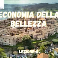 Economia della bellezza: come dare valore alla ricchezza del nostro territorio - Lez 4