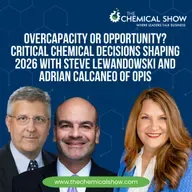 Overcapacity or Opportunity? Critical Chemical Decisions Shaping 2026 with Steve Lewandowski and Adrian Calcaneo of OPIS - Ep. 253