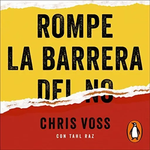 Rompe la barrera del no -  Chris Voss ,  María Serrano Giménez
