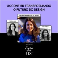LadyCast 85: UXConf BR Transformando o Futuro do Design