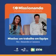 Missões: um trabalho em Equipe - Alexandre e Cassiana Oliveira