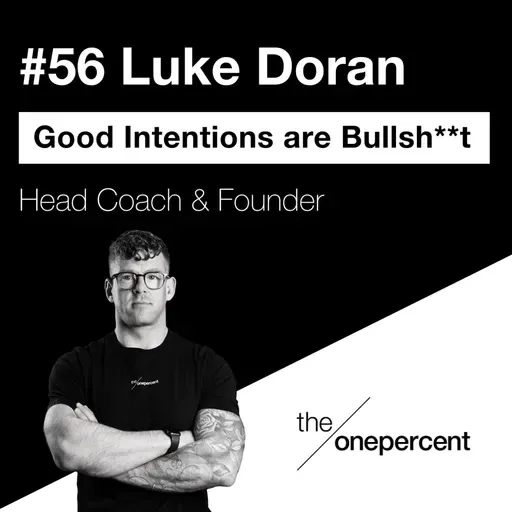 #56 - Luke Doran - Good Intentions are Bulls**t