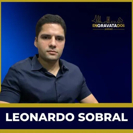 Leonardo Sobral // Engravatados podcast #072