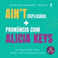 O que quer dizer "Ain't"? Dicas de Pronúncia com Música (Alicia Keys)