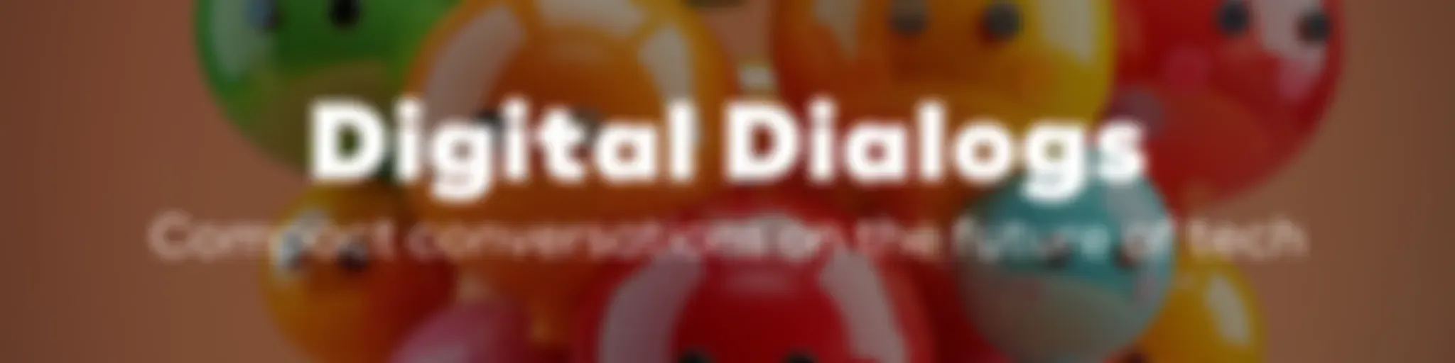 Digital Dialogs - Compact conversations on the future of tech